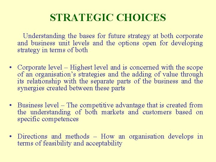 STRATEGIC CHOICES Understanding the bases for future strategy at both corporate and business unit