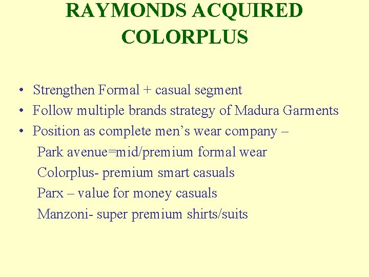 RAYMONDS ACQUIRED COLORPLUS • Strengthen Formal + casual segment • Follow multiple brands strategy