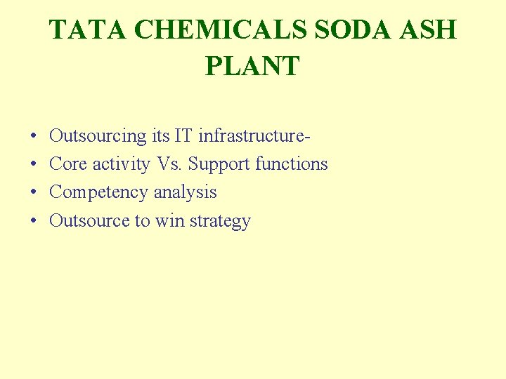 TATA CHEMICALS SODA ASH PLANT • • Outsourcing its IT infrastructure. Core activity Vs.