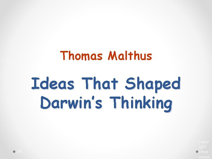 Thomas Malthus Ideas That Shaped Darwin’s Thinking 24 copyr ight cmas senga 