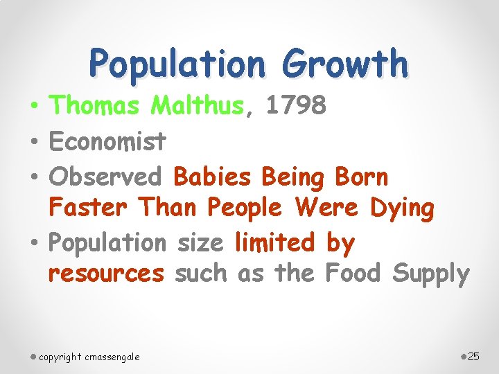 Population Growth • Thomas Malthus, 1798 • Economist • Observed Babies Being Born Faster