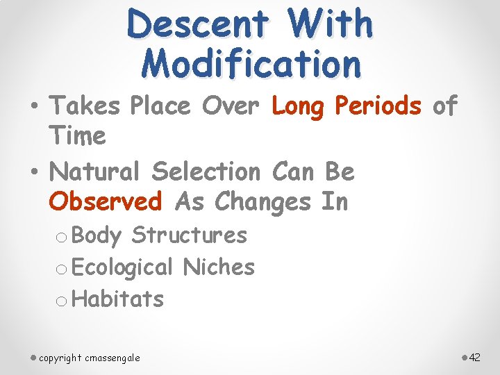 Descent With Modification • Takes Place Over Long Periods of Time • Natural Selection