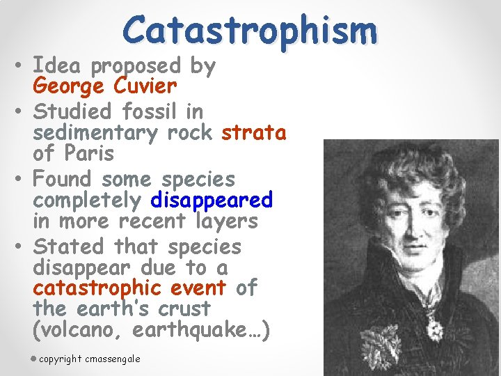Catastrophism • Idea proposed by George Cuvier • Studied fossil in sedimentary rock strata