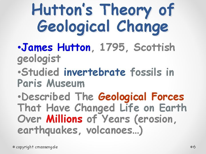 Hutton’s Theory of Geological Change • James Hutton, 1795, Scottish geologist • Studied invertebrate