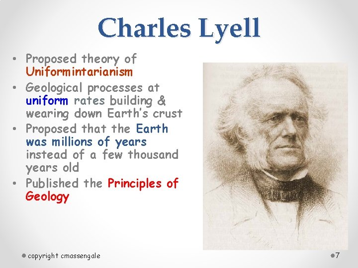 Charles Lyell • Proposed theory of Uniformintarianism • Geological processes at uniform rates building