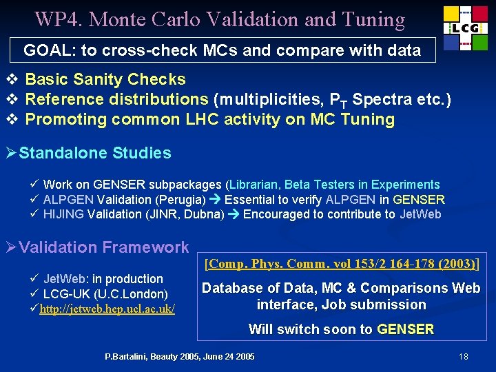 WP 4. Monte Carlo Validation and Tuning GOAL: to cross-check MCs and compare with