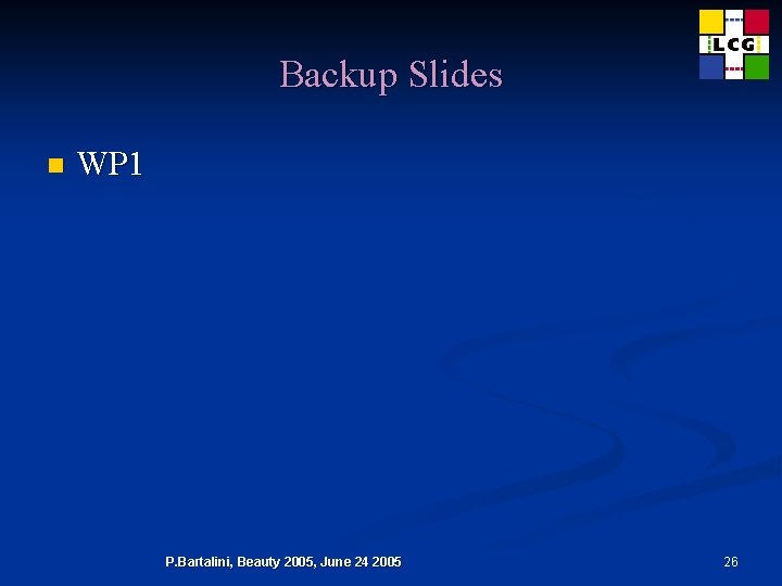 Backup Slides n WP 1 P. Bartalini, Beauty 2005, June 24 2005 26 