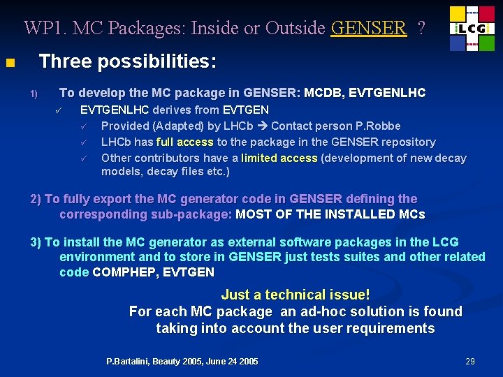 WP 1. MC Packages: Inside or Outside GENSER ? n Three possibilities: 1) To