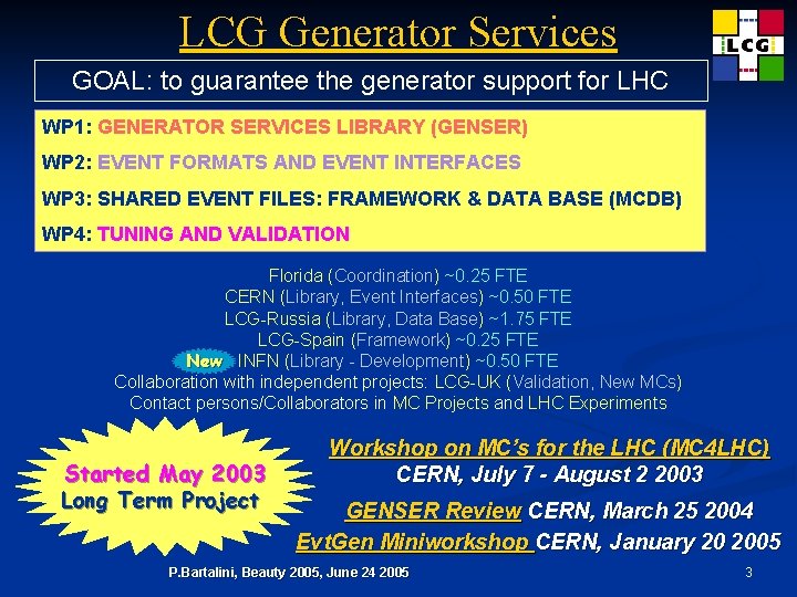 LCG Generator Services GOAL: to guarantee the generator support for LHC WP 1: GENERATOR