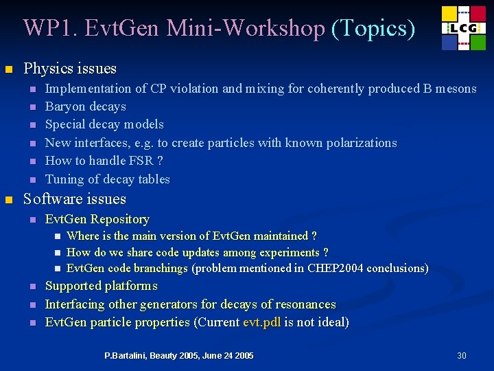 WP 1. Evt. Gen Mini-Workshop (Topics) n Physics issues n n n n Implementation