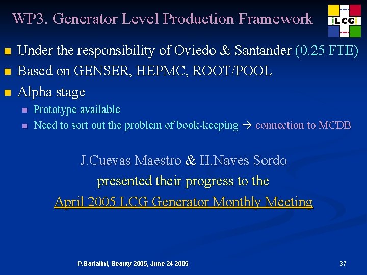 WP 3. Generator Level Production Framework n n n Under the responsibility of Oviedo