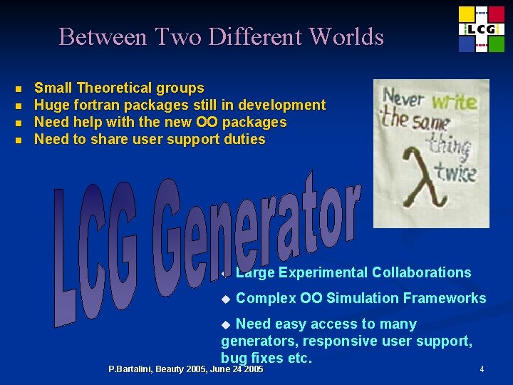 Between Two Different Worlds n n Small Theoretical groups Huge fortran packages still in