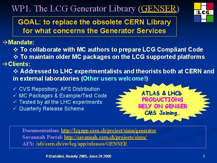 WP 1. The LCG Generator Library (GENSER) GOAL: to replace the obsolete CERN Library