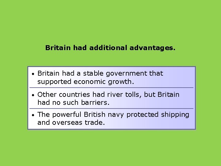 Britain had additional advantages. • Britain had a stable government that supported economic growth.