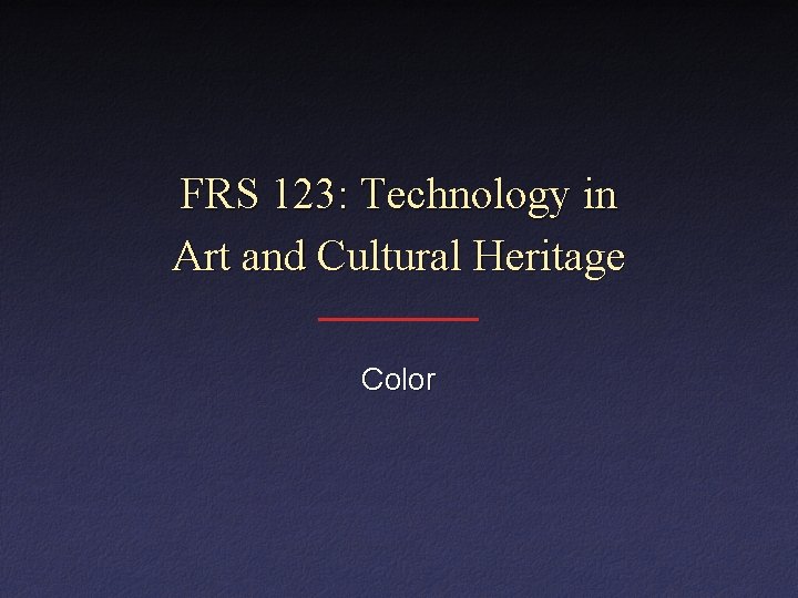 FRS 123: Technology in Art and Cultural Heritage Color FRS 123: Technology in Art and Cultural Heritage Color