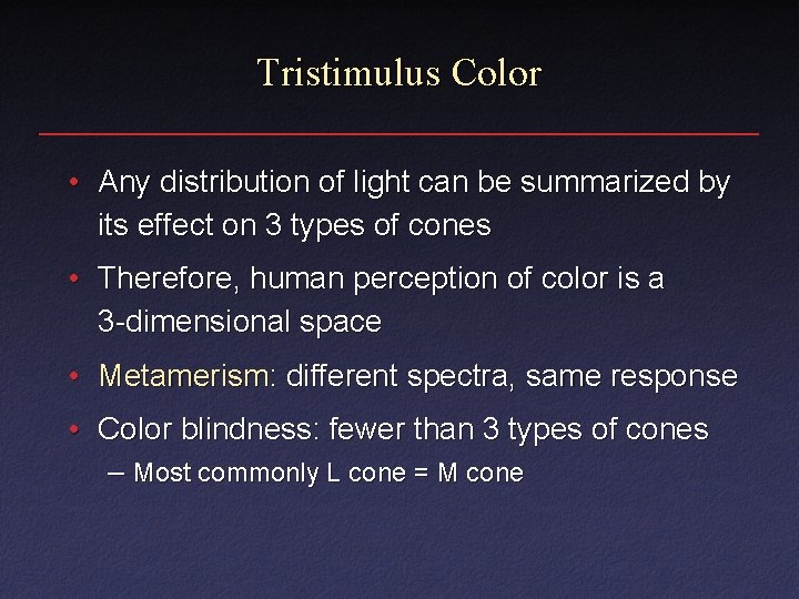 Tristimulus Color • Any distribution of light can be summarized by its effect on Tristimulus Color • Any distribution of light can be summarized by its effect on