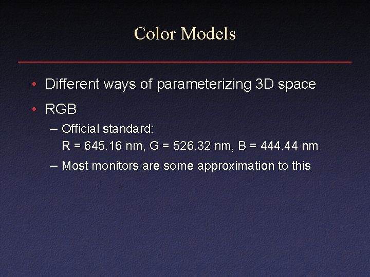 Color Models • Different ways of parameterizing 3 D space • RGB – Official Color Models • Different ways of parameterizing 3 D space • RGB – Official