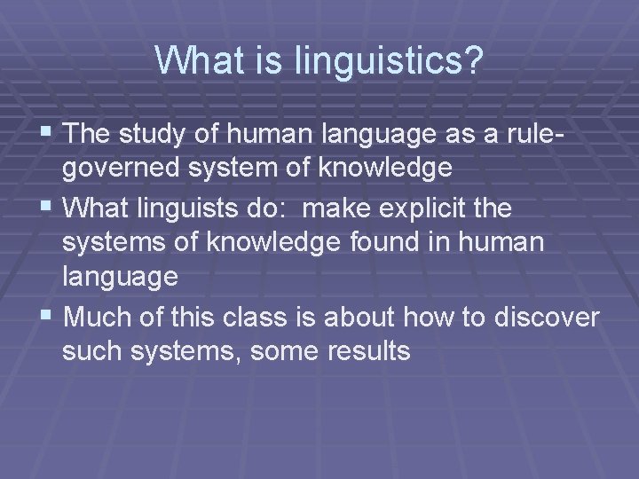What is linguistics? § The study of human language as a rulegoverned system of