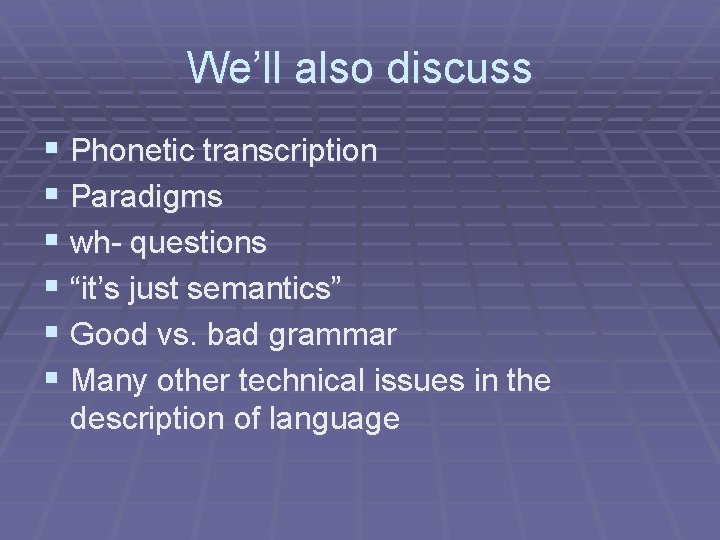 We’ll also discuss § Phonetic transcription § Paradigms § wh- questions § “it’s just