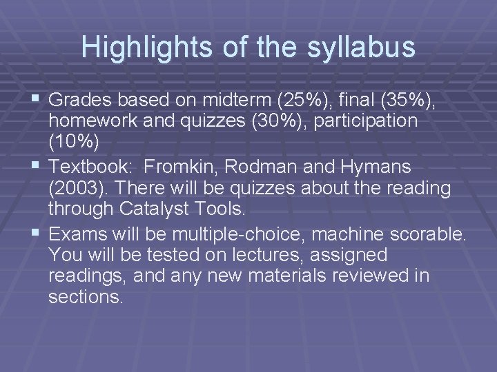 Highlights of the syllabus § Grades based on midterm (25%), final (35%), homework and