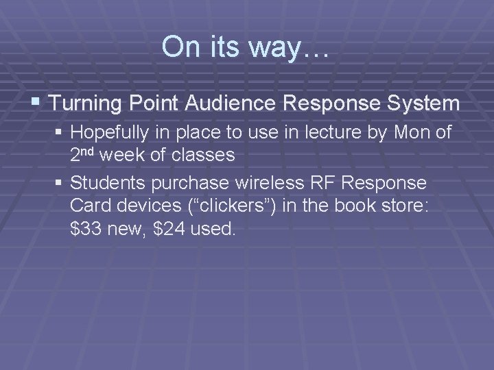 On its way… § Turning Point Audience Response System § Hopefully in place to