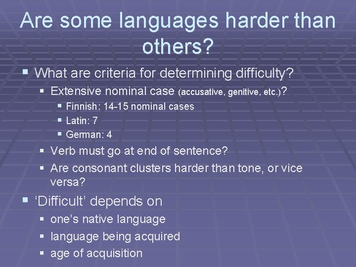 Are some languages harder than others? § What are criteria for determining difficulty? §