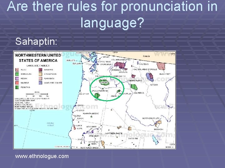 Are there rules for pronunciation in language? Sahaptin: Sahaptin www. ethnologue. com 