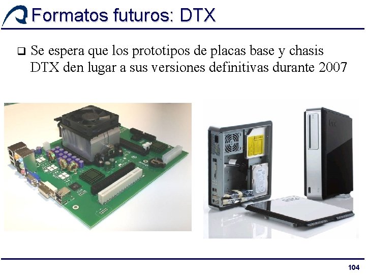 Formatos futuros: DTX q Se espera que los prototipos de placas base y chasis