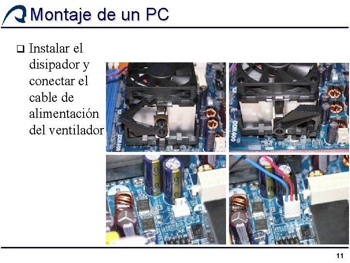 Montaje de un PC q Instalar el disipador y conectar el cable de alimentación