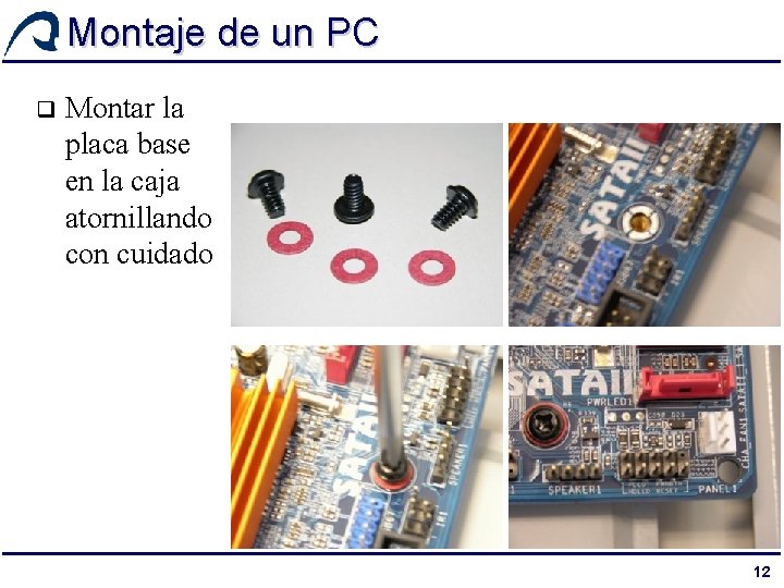 Montaje de un PC q Montar la placa base en la caja atornillando con