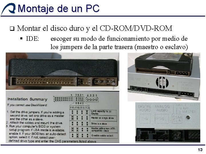 Montaje de un PC q Montar el disco duro y el CD-ROM/DVD-ROM § IDE: