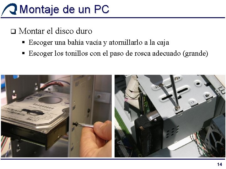 Montaje de un PC q Montar el disco duro § Escoger una bahía vacía