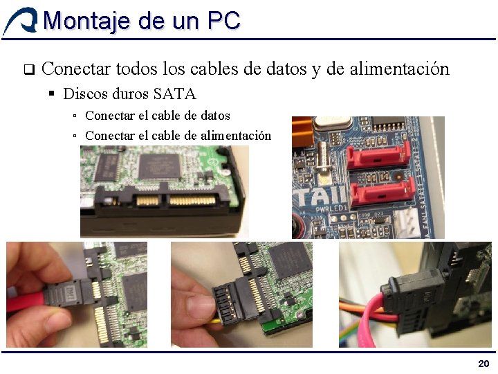 Montaje de un PC q Conectar todos los cables de datos y de alimentación