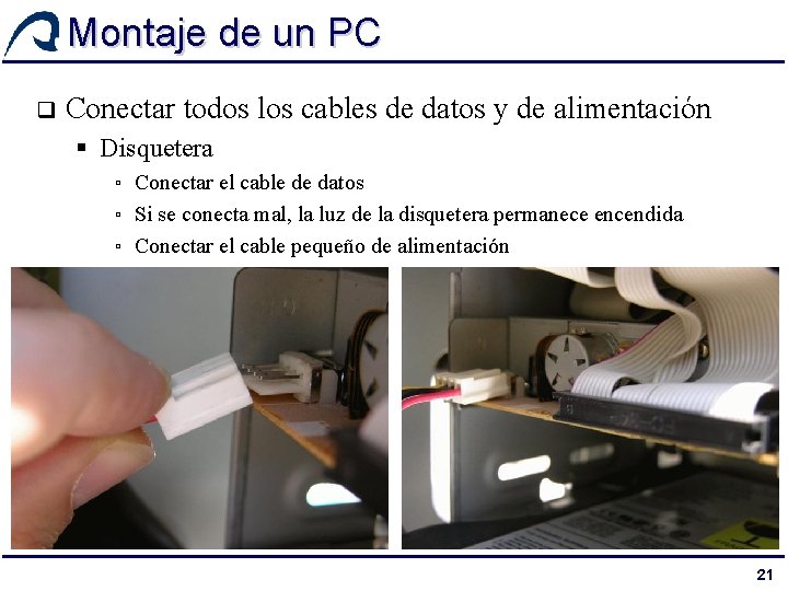 Montaje de un PC q Conectar todos los cables de datos y de alimentación