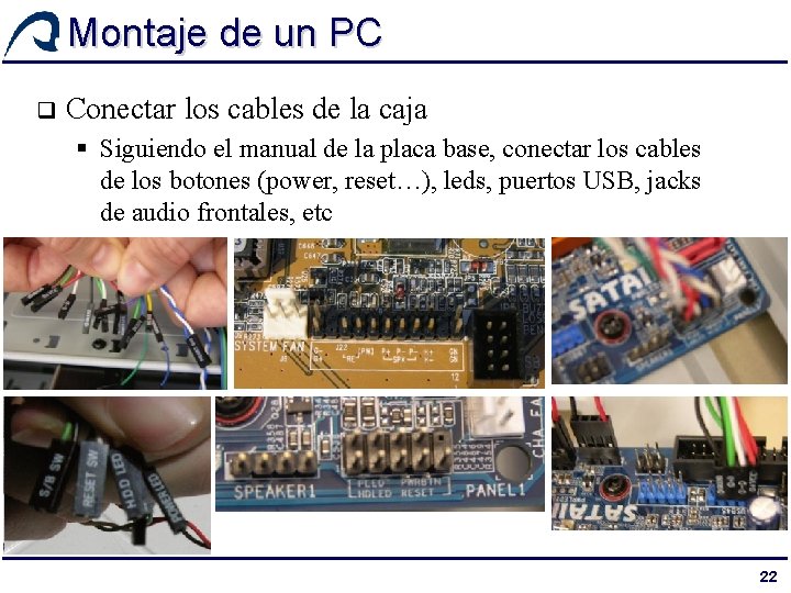 Montaje de un PC q Conectar los cables de la caja § Siguiendo el