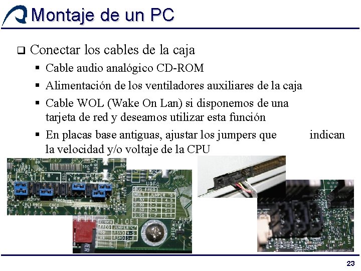 Montaje de un PC q Conectar los cables de la caja § Cable audio