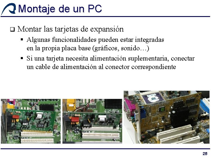 Montaje de un PC q Montar las tarjetas de expansión § Algunas funcionalidades pueden