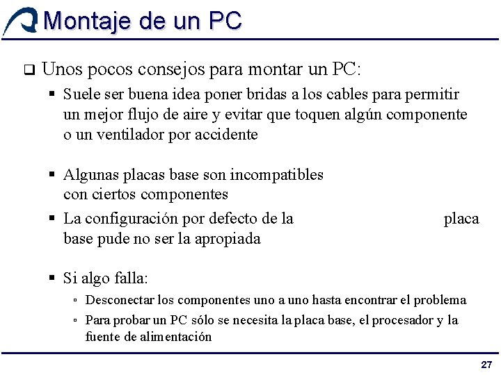 Montaje de un PC q Unos pocos consejos para montar un PC: § Suele