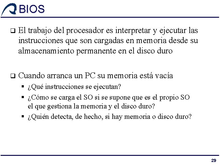 BIOS q El trabajo del procesador es interpretar y ejecutar las instrucciones que son