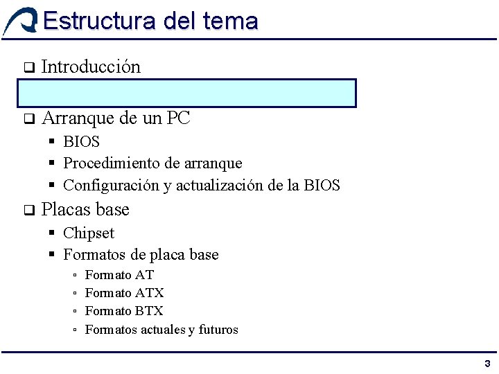 Estructura del tema Introducción q Montaje de un PC q Arranque de un PC