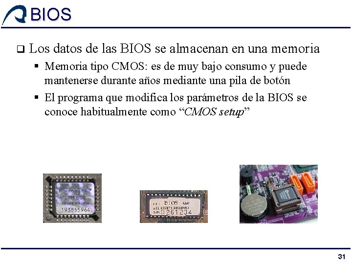 BIOS q Los datos de las BIOS se almacenan en una memoria § Memoria