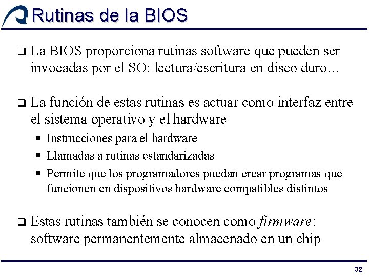 Rutinas de la BIOS q La BIOS proporciona rutinas software que pueden ser invocadas
