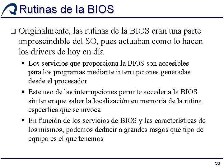 Rutinas de la BIOS q Originalmente, las rutinas de la BIOS eran una parte