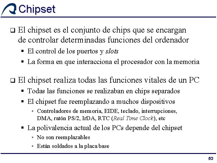 Chipset q El chipset es el conjunto de chips que se encargan de controlar