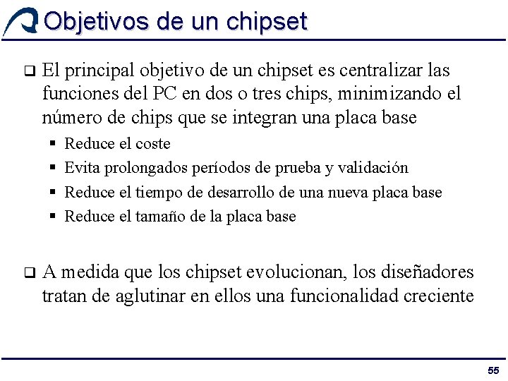 Objetivos de un chipset q El principal objetivo de un chipset es centralizar las