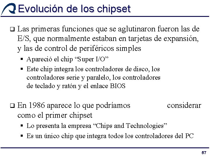 Evolución de los chipset q Las primeras funciones que se aglutinaron fueron las de