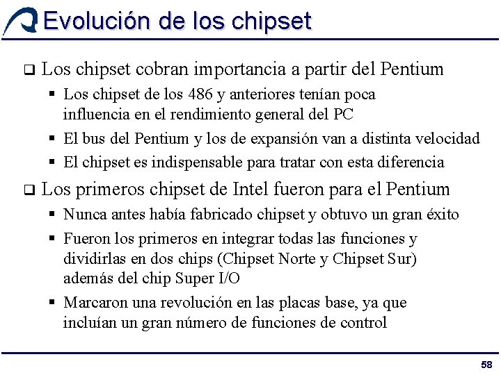 Evolución de los chipset q Los chipset cobran importancia a partir del Pentium §