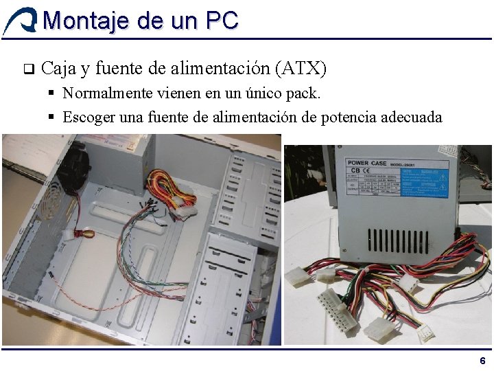 Montaje de un PC q Caja y fuente de alimentación (ATX) § Normalmente vienen