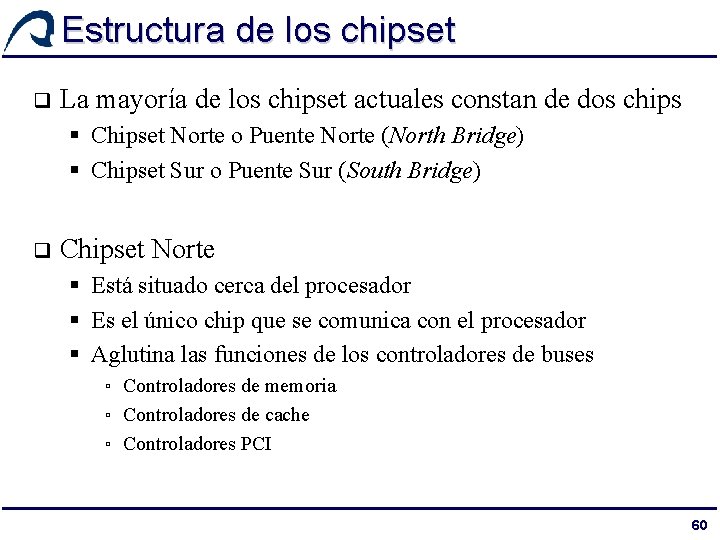 Estructura de los chipset q La mayoría de los chipset actuales constan de dos