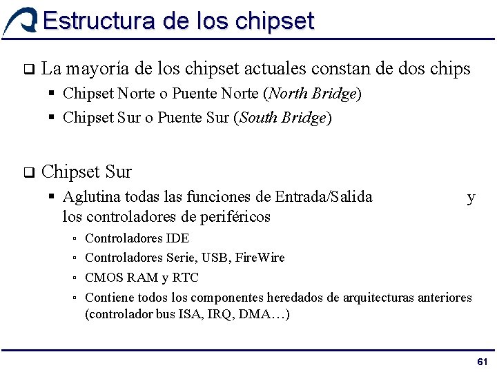 Estructura de los chipset q La mayoría de los chipset actuales constan de dos